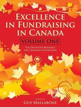 Excellence in Fundraising in Canada Volume One By Guy Mallabone